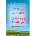 40 Days and Nights on the Camino de Santiago: A Pilgrimage for Finding Clarity, Renewal, and Healing