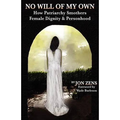 No Will of My Own: How Patriarchy Smothers Female Dignity & Personhood
