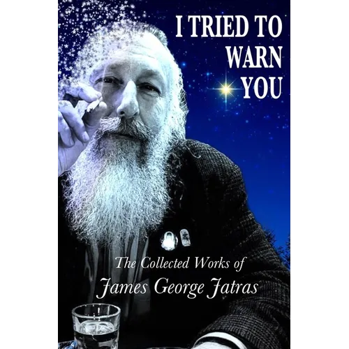 I Tried to Warn You: The Collected Works of James George Jatras