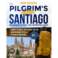 The Pilgrim's Guide to Santiago: The Roadmap to a Stress-Free and Unforgettable Camino Avoid Beginner Pitfalls, Plan with Confidence, and Choose The R