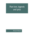 Plant lore, legends, and lyrics. Embracing the myths, traditions, superstitions, and folk-lore of the plant kingdom