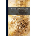 Cours De M. Hermite: Professé Pendant Le 2E Semestre, 1881-82