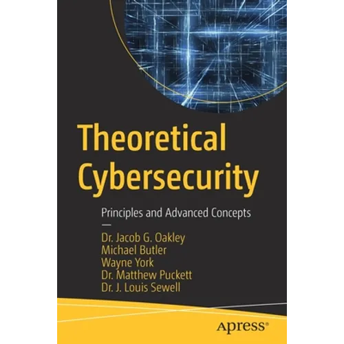 Theoretical Cybersecurity: Principles and Advanced Concepts