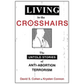 Living in the Crosshairs: The Untold Stories of Anti-Abortion Terrorism