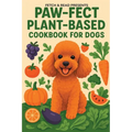 Paw-fect Plant-Based Cookbook for Dogs