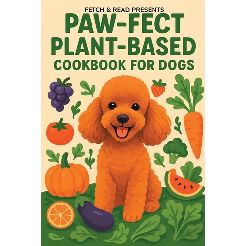 Paw-fect Plant-Based Cookbook for Dogs