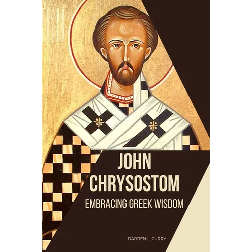 John Chrysostom: Embracing Greek Wisdom