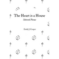 The Heart is a House: Selected Poems by Emily J. Cooper