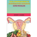 The Comprehensive Hysterectomy Cookbook: : Eating for Healing