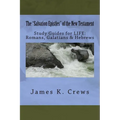 The "Salvation Epistles" of the New Testament: Study Guides for LIFE: Romans, Galatians & Hebrews
