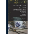 Briggs & Co.'s Patent Transferring Papers: Protected by Her Most Gracious Majesty's Royal Letters Patent