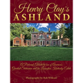 Henry Clay's Ashland: A Pictorial Tribute to One of America's Greatest Statesmen and His Lexington, Kentucky Estate