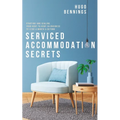 Serviced Accommodation Secrets: Starting and Scaling Your Rent to Rent SA Business to £10K a Month & Beyond