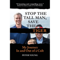 Stop The Tall Man, Save The Tiger: My Journey In and Out of a Cult