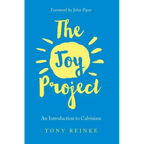 The Joy Project: An Introduction to Calvinism (with Study Guide)