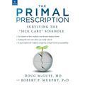 The Primal Prescription: Surviving the Sick Care Sinkhole