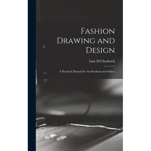 Fashion Drawing and Design: A Practical Manual for art Students and Others