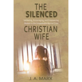 The Silenced Christian Wife: Validating, Encouraging, and Empowering Women in the Unspeakable Marital Crisis