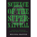 Science of the Supernatural: Critical Thinking for the Mind and Brain