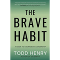 The Brave Habit: A Guide To Courageous Leadership
