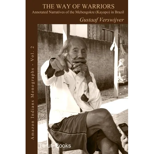The Way of Warriors: Annotated Narratives of the Mebengokre (Kayapo) in Brazil