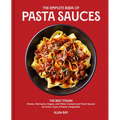 The Complete Book of Pasta Sauces: The Best Italian Pestos, Marinaras, Ragùs, and Other Cooked and Fresh Sauces for Every Type of Pasta Imaginable