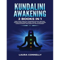 Kundalini Awakening: 2 Books in 1: Open Your Third Eye, Increase Psychic Abilities, Expand Mind Power, Astral Travel, Attain Higher Consciousness and