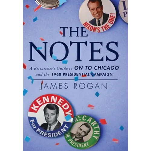 The Notes: A Researcher's Guide to On to Chicago and the 1968 Presidential Campaign