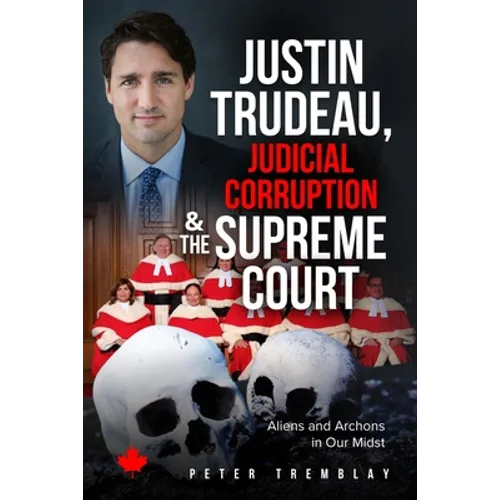Justin Trudeau, Judicial Corruption and the Supreme Court of Canada: Aliens and Archons in Our Midst
