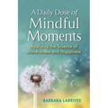 A Daily Dose of Mindful Moments: Applying the Science of Mindfulness and Happiness