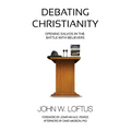 Debating Christianity: Opening Salvos in the Battle with Believers