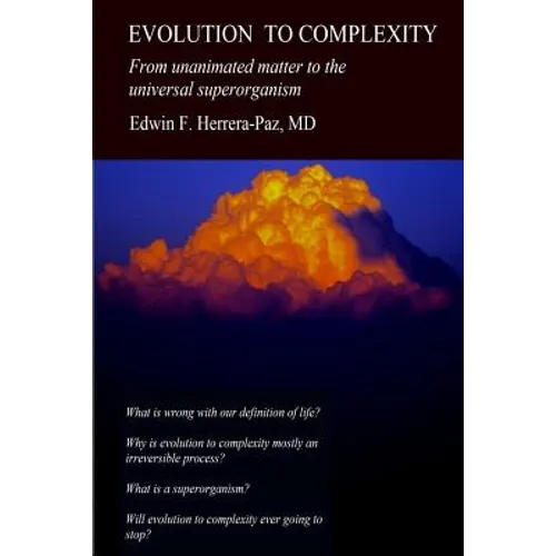 Evolution to Complexity: From unanimated matter to the universal superorganism