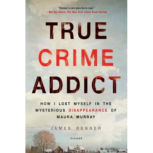 True Crime Addict: How I Lost Myself in the Mysterious Disappearance of Maura Murray