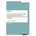 Do Victims of Domestic Violence Suffer from Secondary Victimization? An Exploration Into the Causes, Processes and Treatments: On Violence Against Wom