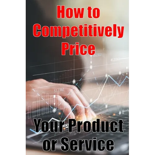 How to Competitively Price Your Product or Service: The most effective methods for pricing your product Business Man Are your Ready? Perfect Gift Idea