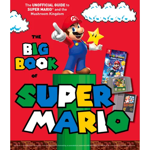 The Big Book of Super Mario: The Unofficial Guide to Super Mario and the Mushroom Kingdom