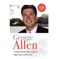 George Allen: A Senator Speaks Out On Liberty, Opportunity, and Security