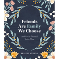 Friends Are Family We Choose: And I'm So Thankful You're Mine
