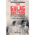 The Gulag Doctors: Life, Death, and Medicine in Stalin's Labour Camps