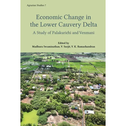 Economic Change in the Lower Cauvery Delta: A Study of Palakurichi and Venmani Villages
