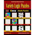 Variety Logic Puzzles: 500 Easy Adults Puzzles (Suguru, Futoshiki, Arrows, Mathrax, Hakyuu, Straights, Fillomino, Sudoku, Sutoreto, Skyscrapers, Creek