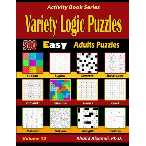 Variety Logic Puzzles: 500 Easy Adults Puzzles (Suguru, Futoshiki, Arrows, Mathrax, Hakyuu, Straights, Fillomino, Sudoku, Sutoreto, Skyscrapers, Creek