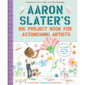 Aaron Slater's Big Project Book for Astonishing Artists