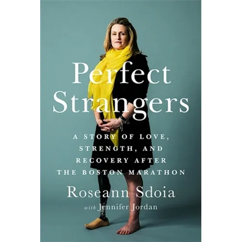 Perfect Strangers: A Story of Love, Strength, and Recovery After the 2013 Boston Marathon