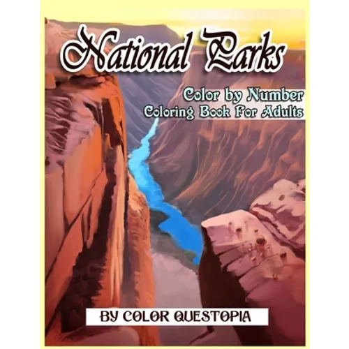 National Parks Color By Number Coloring Book For Adults: A Beautiful Travel Coloring Book Of Famous National Parks, Relaxing Nature And Incredible Lan