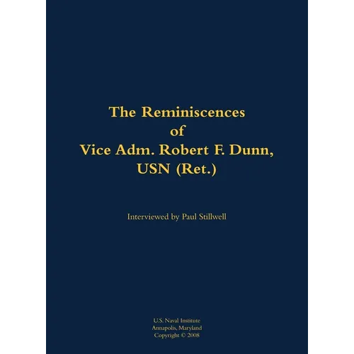 The Reminiscences of Vice Adm. Robert F. Dunn, USN (Ret.): 1928-