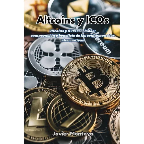 Altcoins y ICOs: Altcoins y ICOs reveladas: comprensión y beneficio de las criptomonedas alternativas
