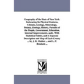 Geography of the State of New York. Embracing Its Physical Features, Climate, Geology, Mineralogy, Botany, Zoology, History, Pursuits of the People, G