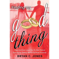 Finding My Good Thing: How God Can Lead You To Your Future Spouse By Dating With A Spiritual Purpose