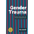 Gender Trauma: Healing Cultural, Social, and Historical Gendered Trauma